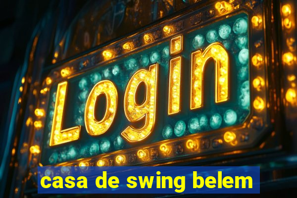 casa de swing belem